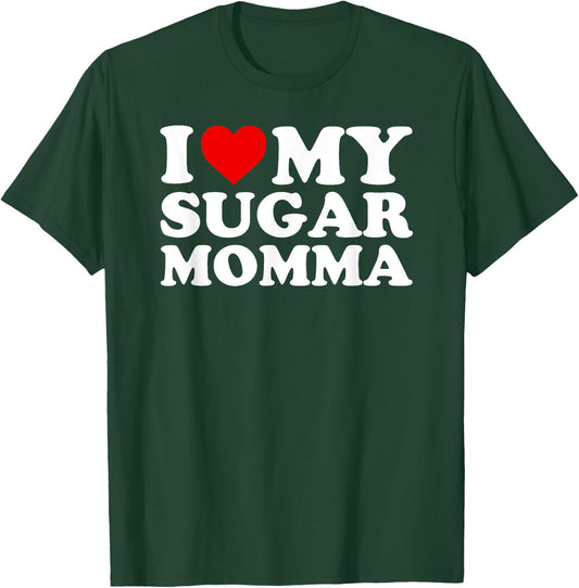 I Love My Sugar Momma with Heart T-Shirt - T-Shirt | Forest