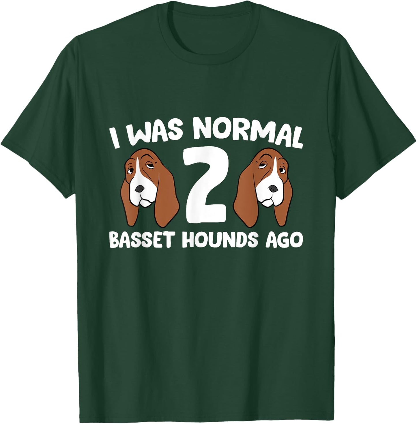 Basset Hound Owner I Was Normal 2 Basset Hounds Ago T-Shirt - T-Shirt | Forest