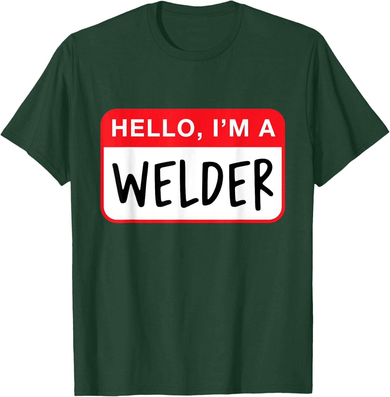 Hello, I’m a Welder - Funny T-Shirt - T-Shirt | Forest