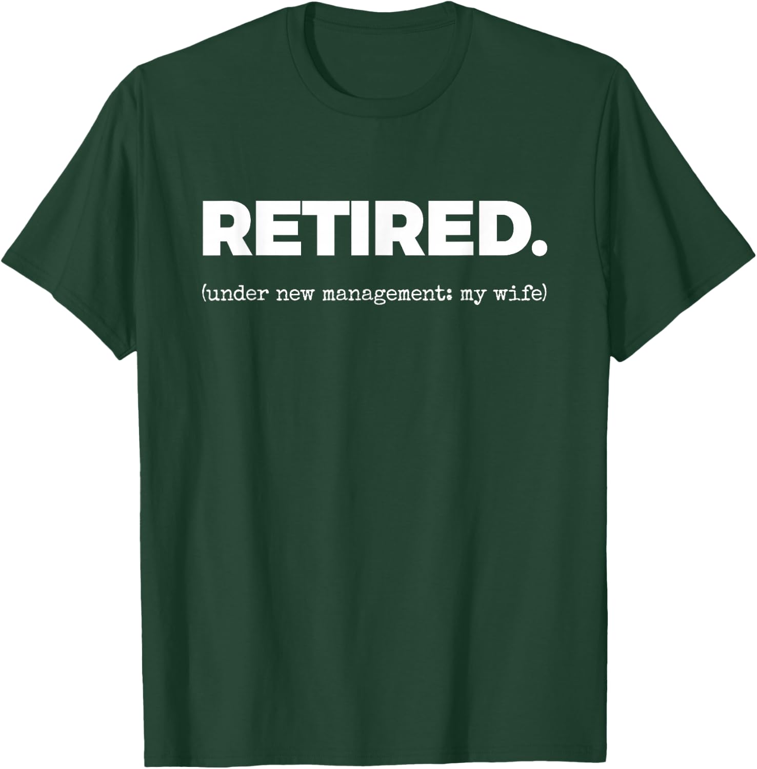 Retired. (Under New Management: My Wife) T-Shirt - T-Shirt | Forest