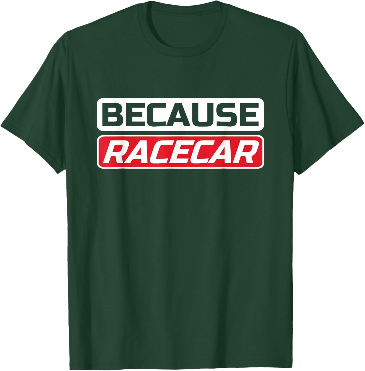 Funny Because Racecar Men's Women's Kid's Shirt T-Shirt - T-Shirt | Forest