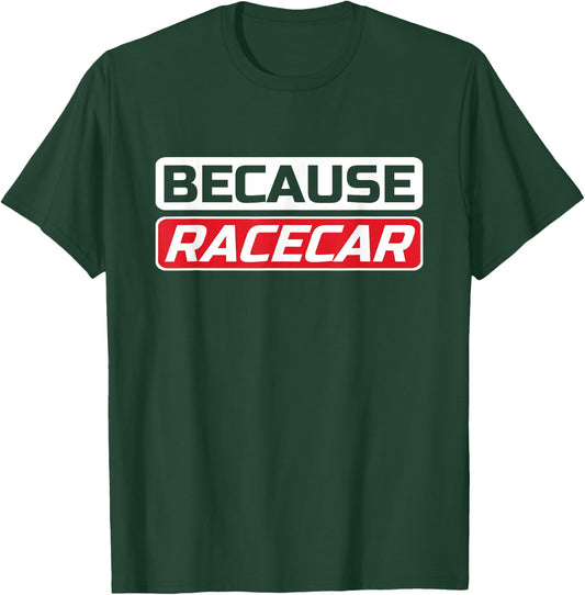 Funny Because Racecar Men's Women's Kid's Shirt T-Shirt - T-Shirt | Forest