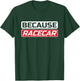 Funny Because Racecar Men's Women's Kid's Shirt T-Shirt - T-Shirt | Forest