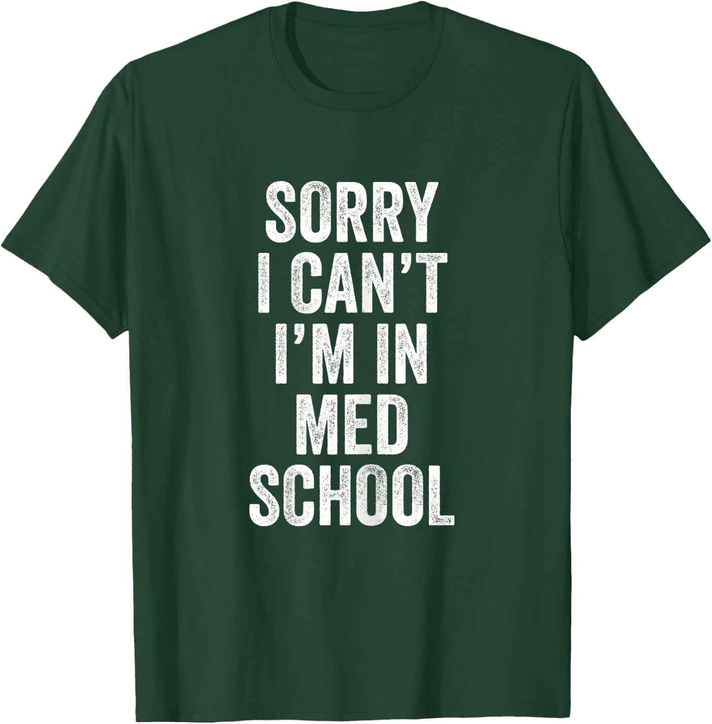 Sorry I Can't I'm In Med School Medical Student Funny T-Shirt - T-Shirt | Forest