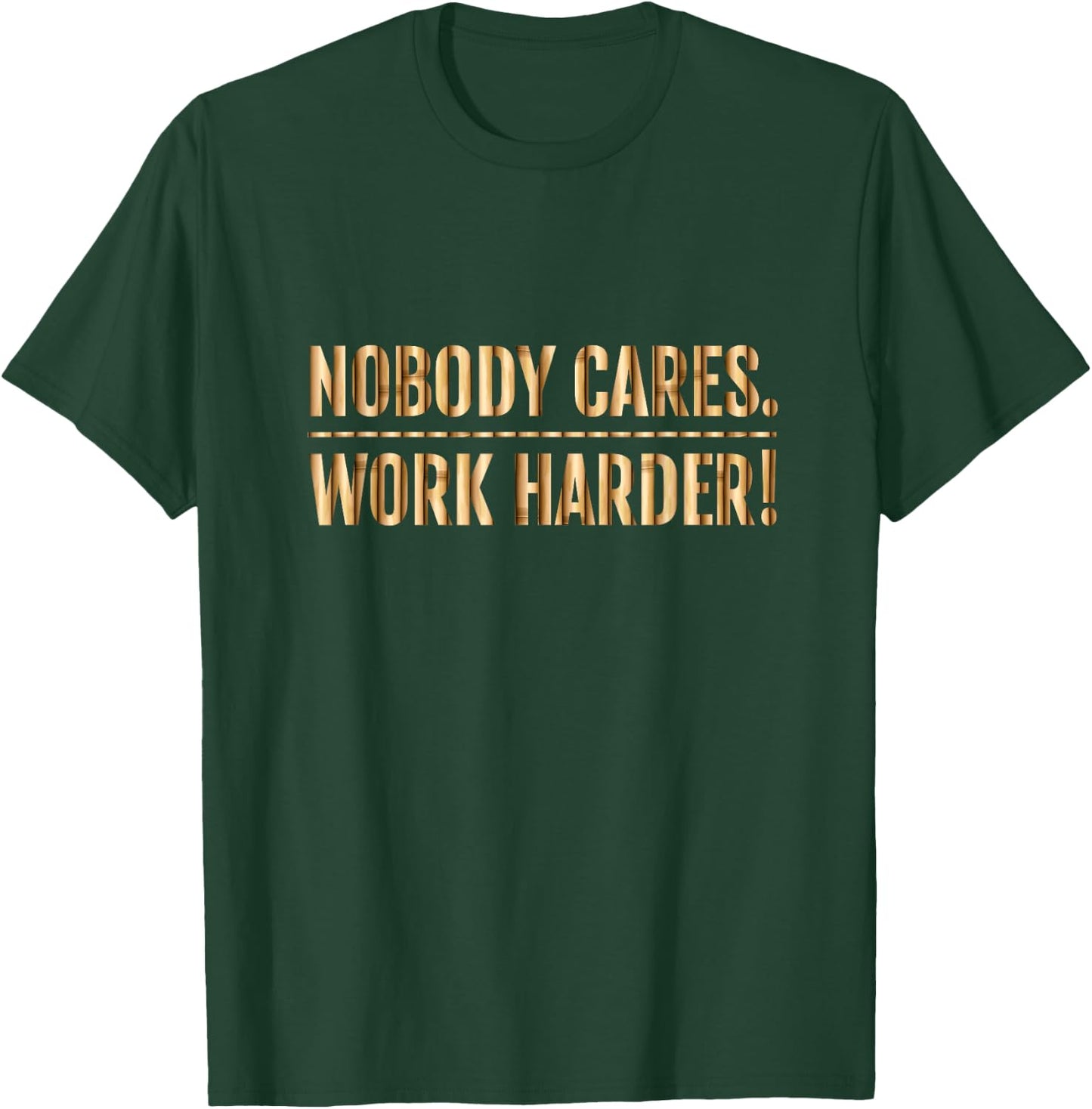 Nobody Cares Work Harder Motivational Fitness Workout Gym T-Shirt - T-Shirt | Forest