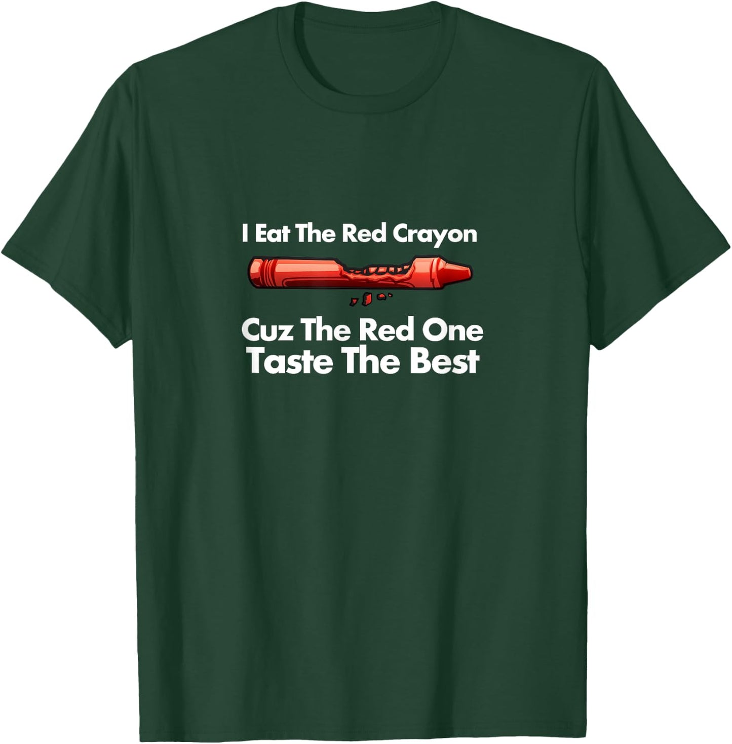 I Eat The Red Crayon Cuz The Red One Tastes The Best T-Shirt - T-Shirt | Forest