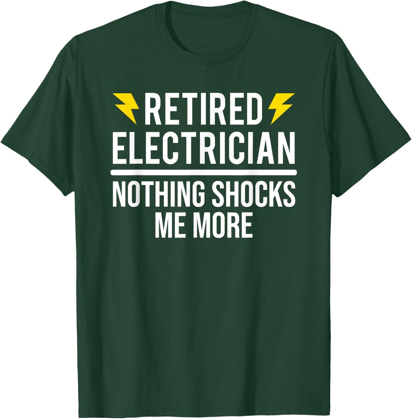 Retired Electrician Nothing Shocks Me More Funny Retirement T-Shirt - T-Shirt | Forest