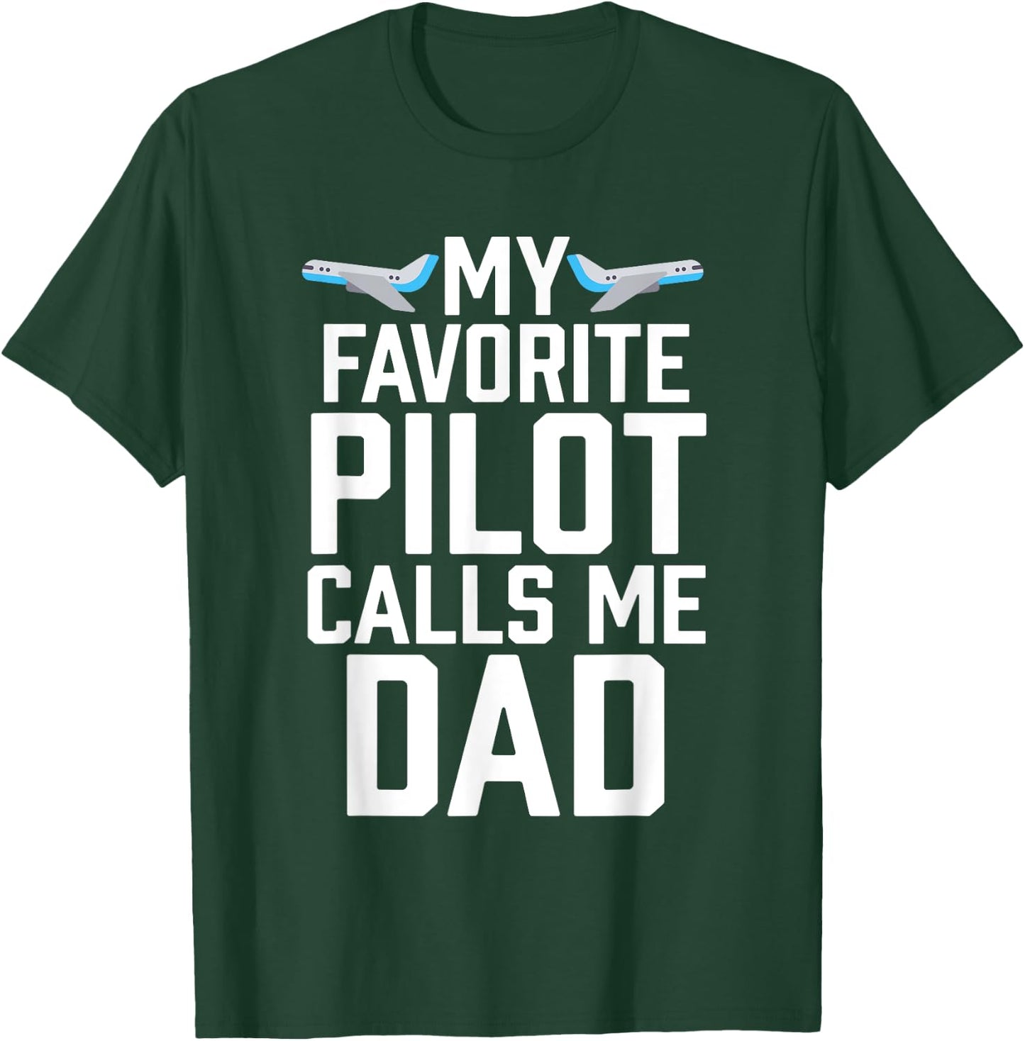 My Favorite Pilot Calls Me Dad Aviator Gift T-Shirt - T-Shirt | Forest