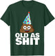 Old as Shit Funny Sarcastic Birthday Old as Shit T-Shirt - T-Shirt | Forest