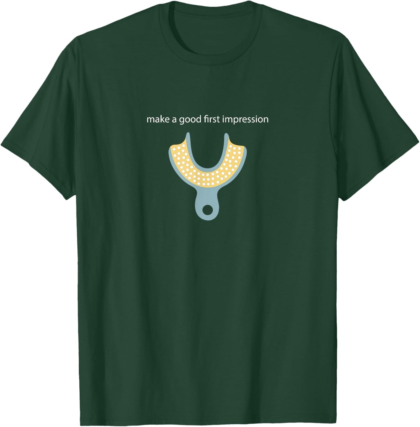 Make a Good First Dental Impression Funny Dentist T-Shirt - T-Shirt | Forest