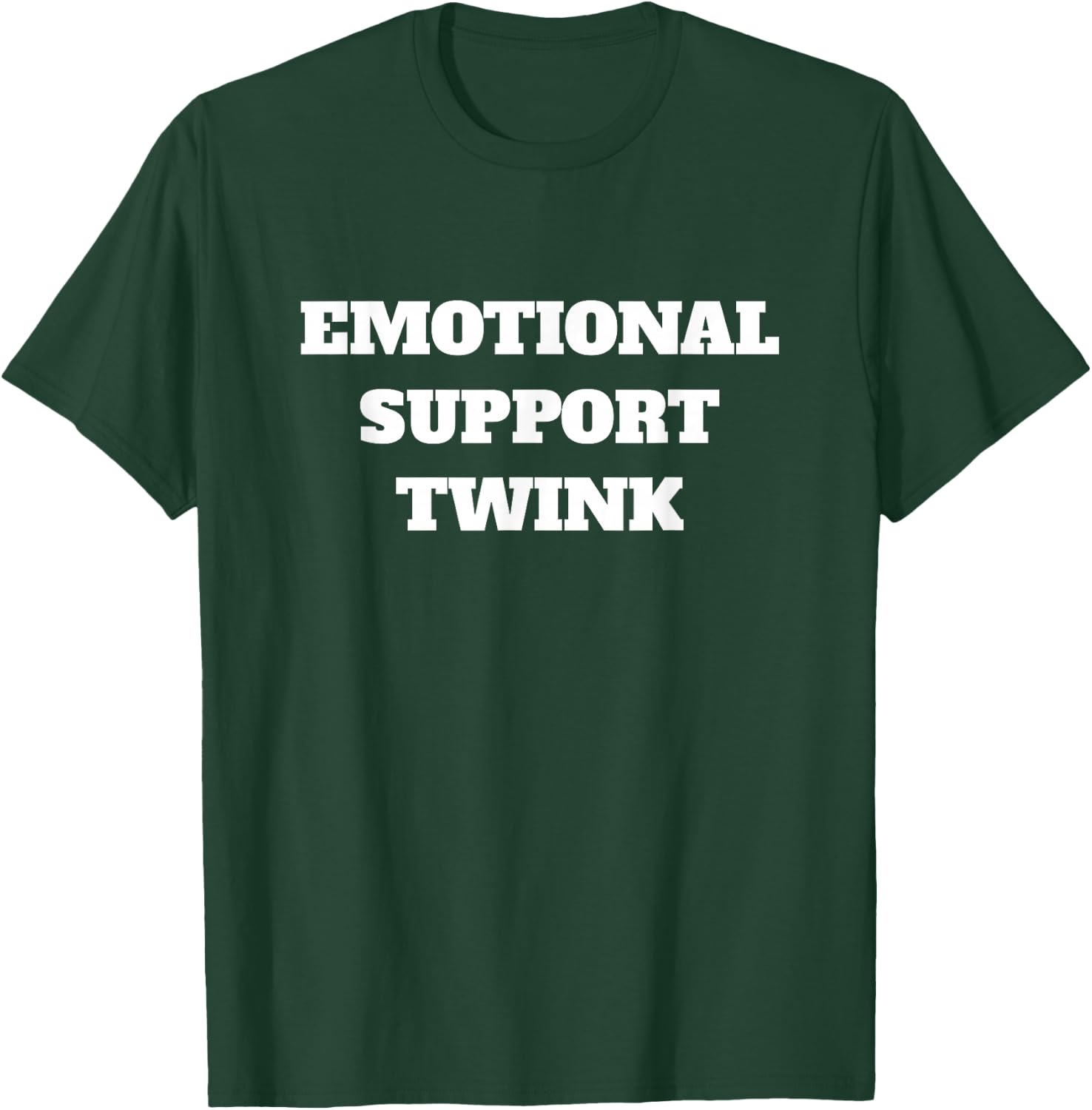 Emotional Support Twink T-Shirt - T-Shirt | Forest