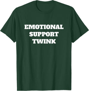 Emotional Support Twink T-Shirt - T-Shirt | Forest