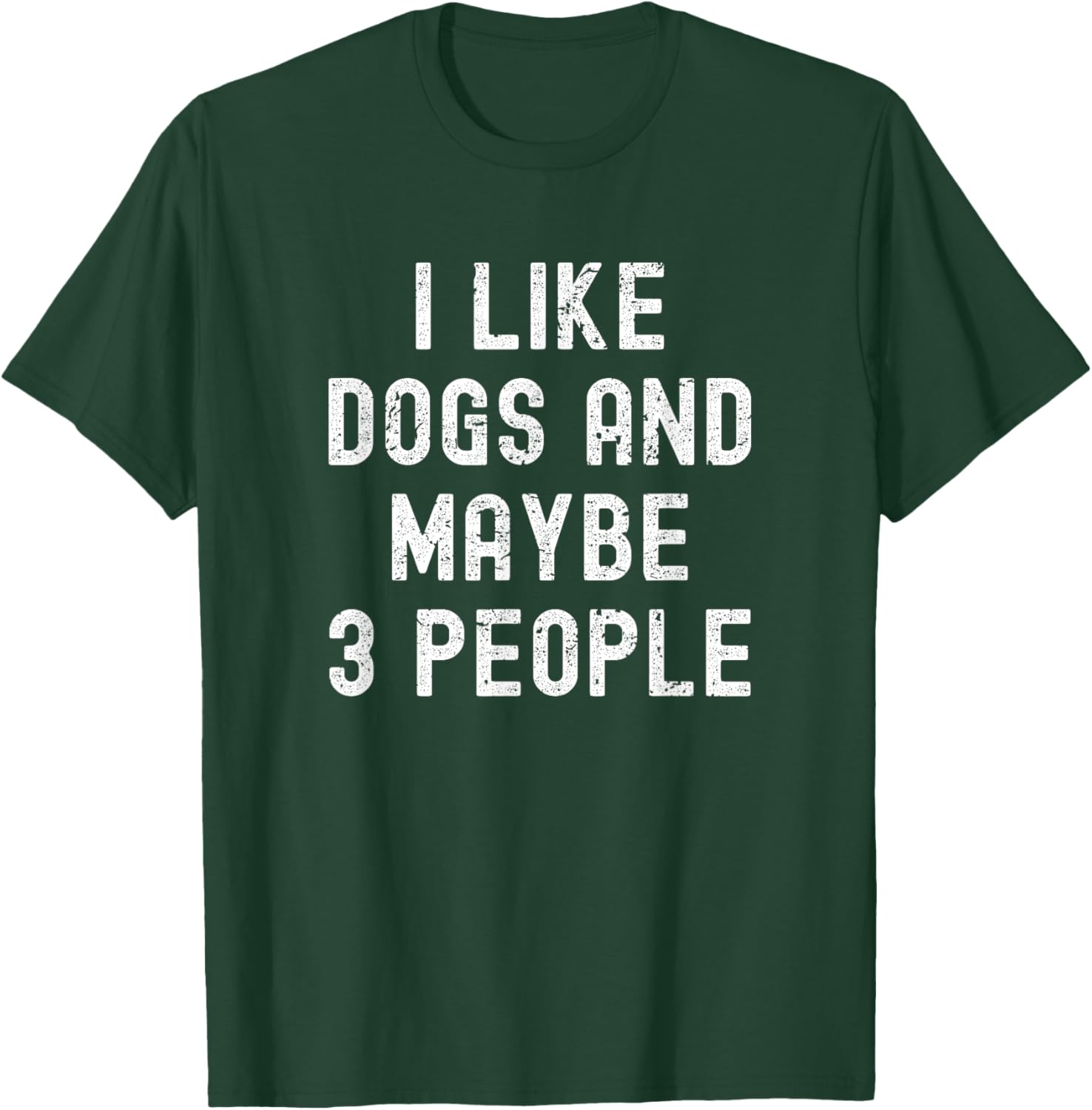 I Like Dogs and Maybe 3 People - Pet Lovers Funny Dog Owners Men Women Girls Kids T-Shirt - T-Shirt | Forest