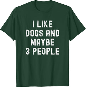 I Like Dogs and Maybe 3 People - Pet Lovers Funny Dog Owners Men Women Girls Kids T-Shirt - T-Shirt | Forest