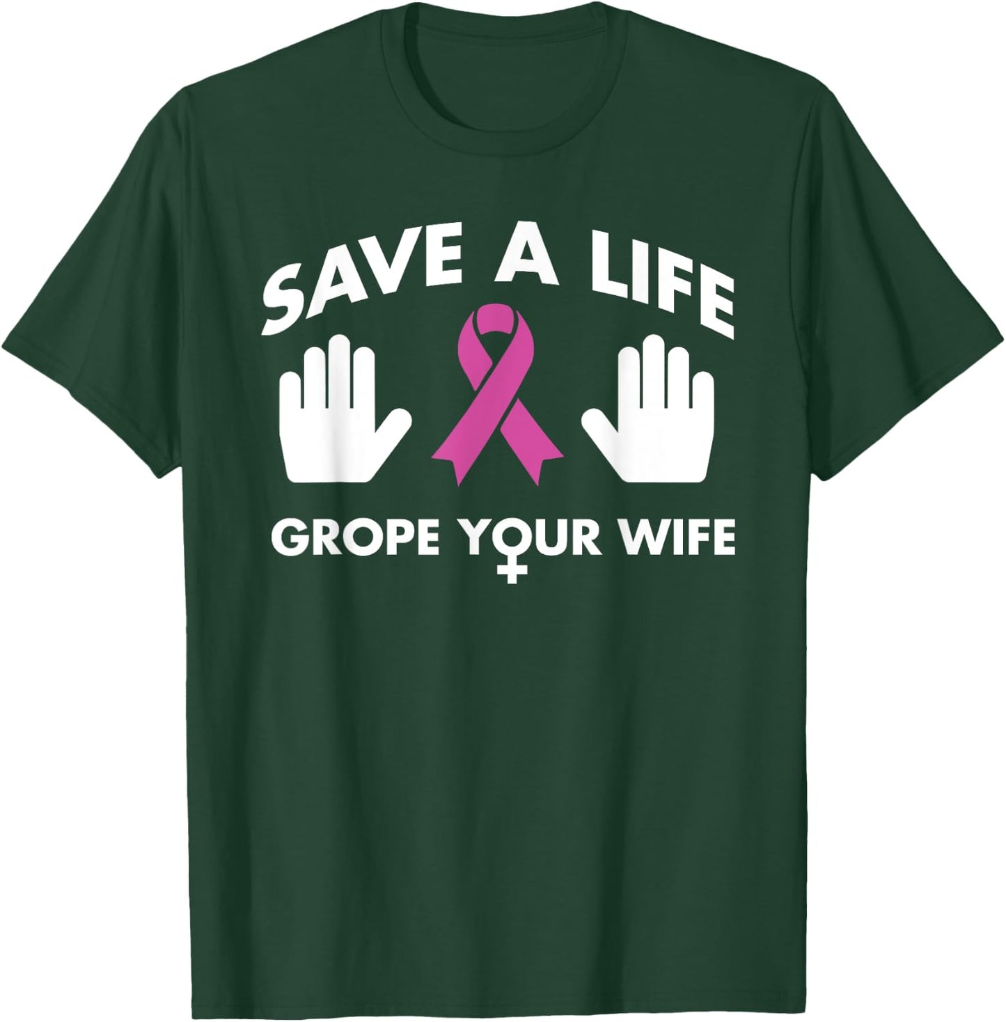 Save A Life Grope Your Wife Pink Ribbon Breast Cancer Shirt T-Shirt - T-Shirt | Forest