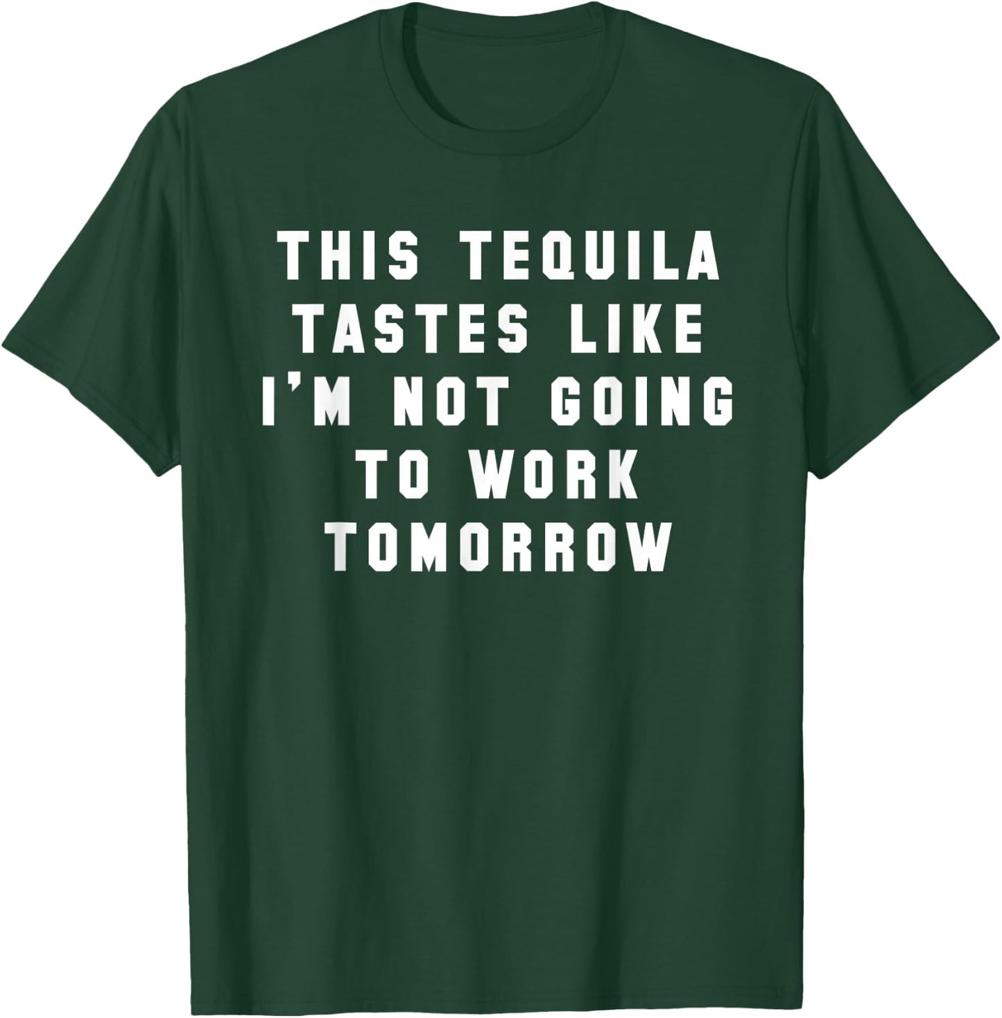 This Tequila Tastes Like Im Not Going to Work Tomorrow T-Shirt - T-Shirt | Forest