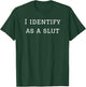 I Identify as a Slut T-Shirt - T-Shirt | Forest