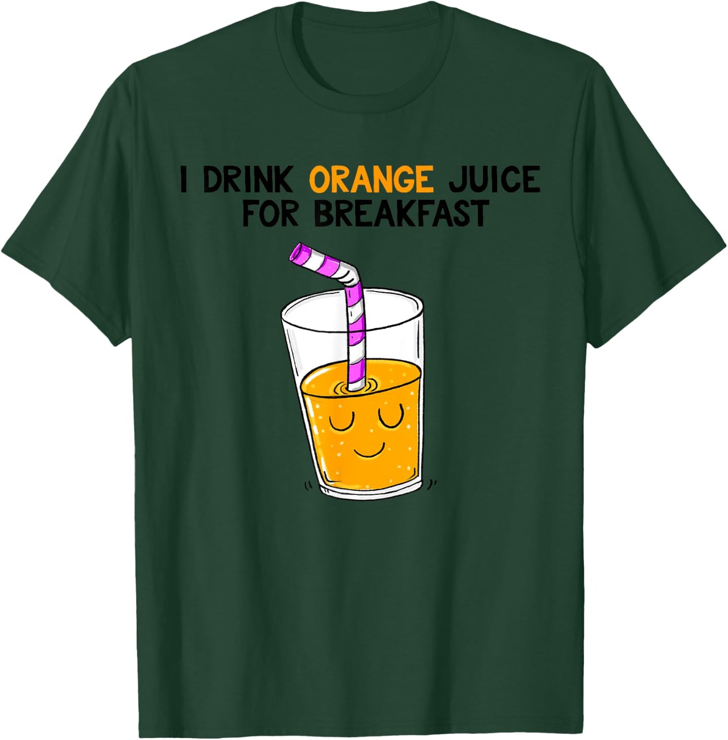I Drink Orange Juice For Breakfast T-Shirt - T-Shirt | Forest