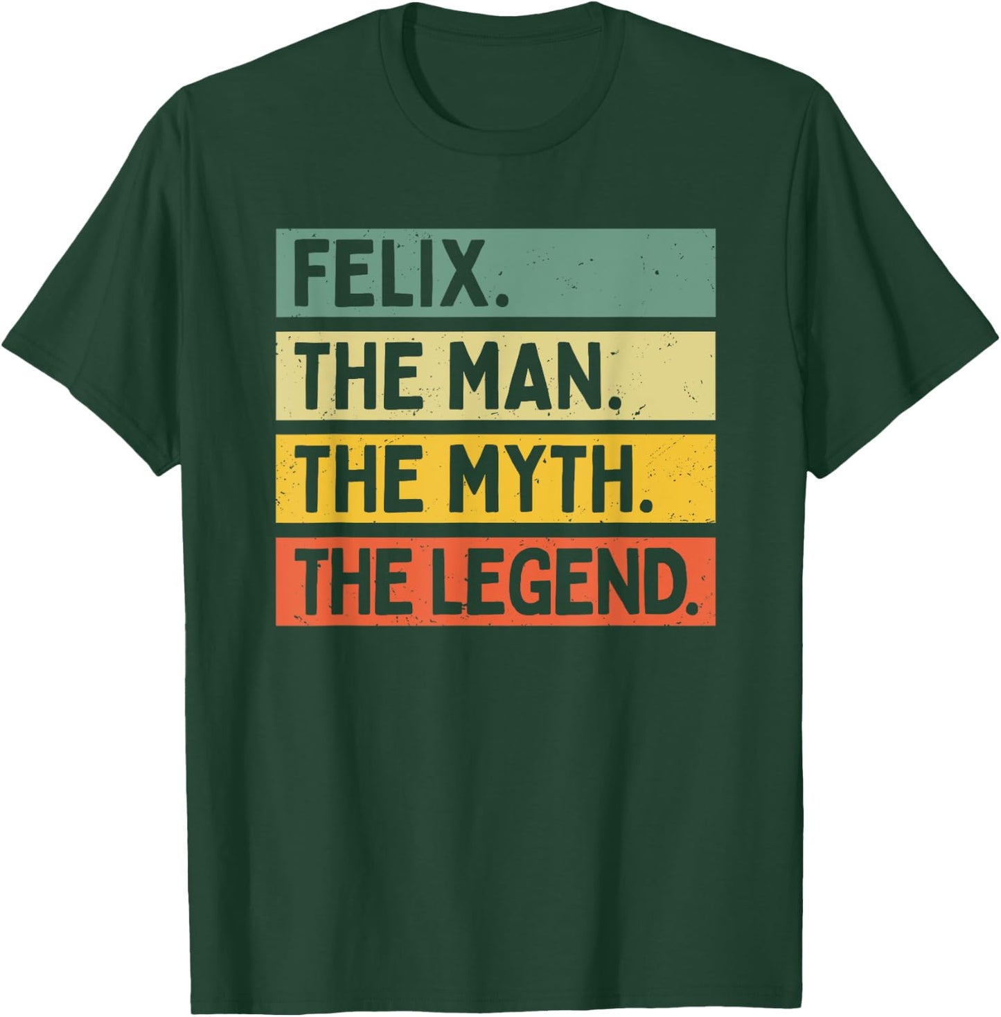 Felix The Man The Myth The Legend Funny Personalized Quote T-Shirt - T-Shirt | Forest