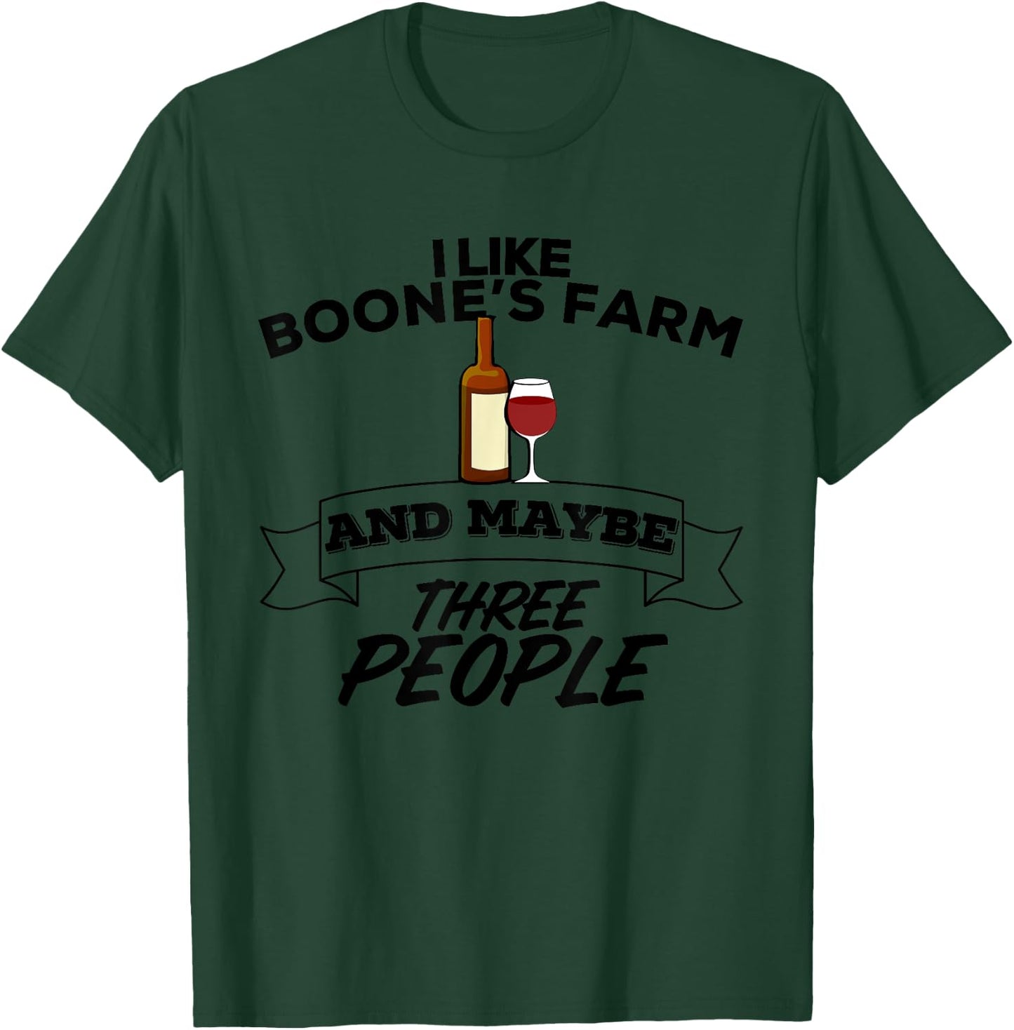 I Like Boone's Farm & Maybe Three People Funny Wine Alcohol T-Shirt - T-Shirt | Forest