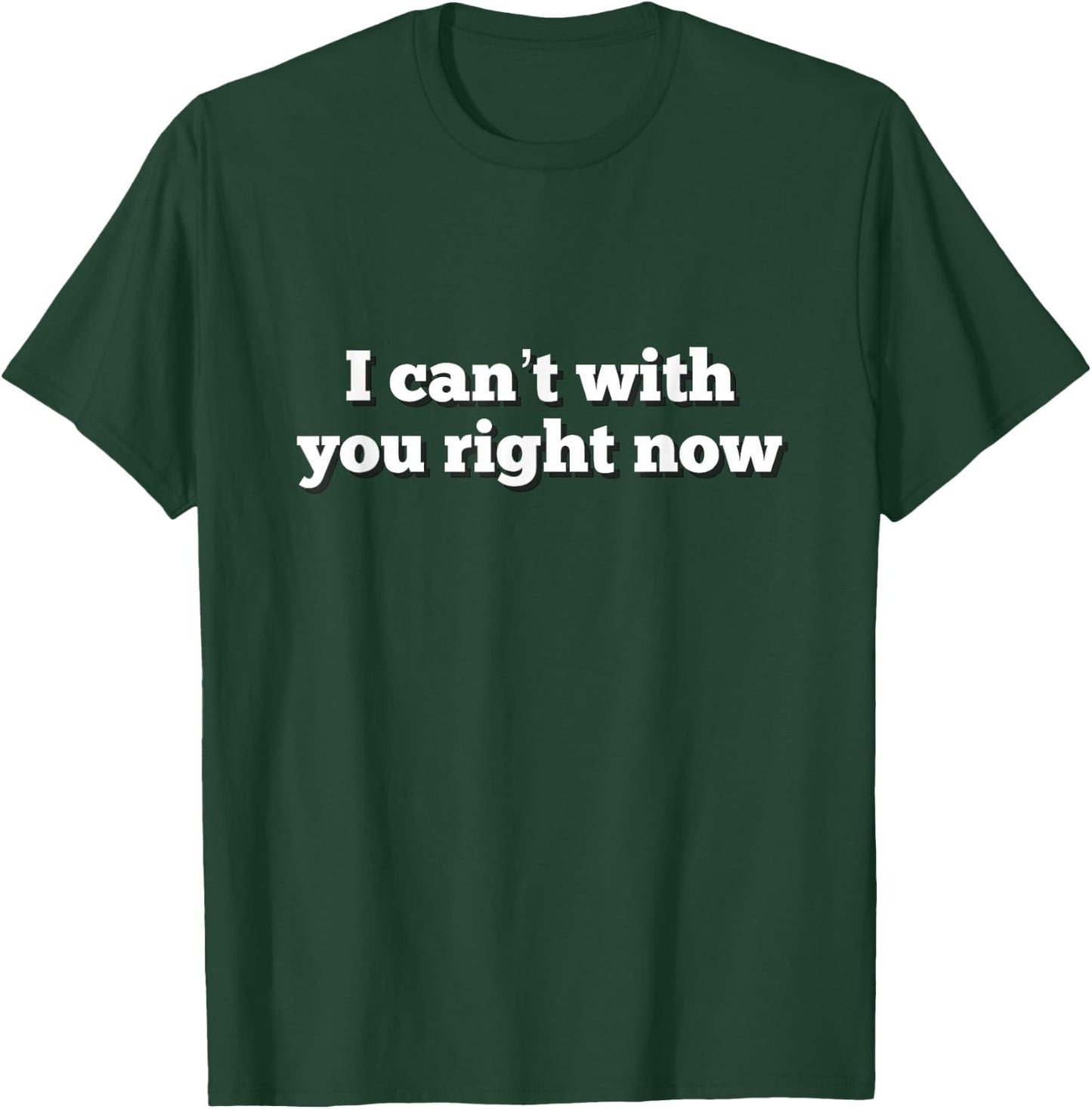 I cant with you right now Novelty shirt T-Shirt - T-Shirt | Forest
