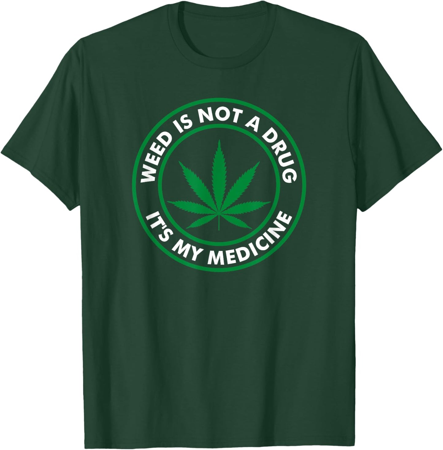 Weed is not a drug it's my medicine Medical Marihuana T-Shirt - T-Shirt | Forest