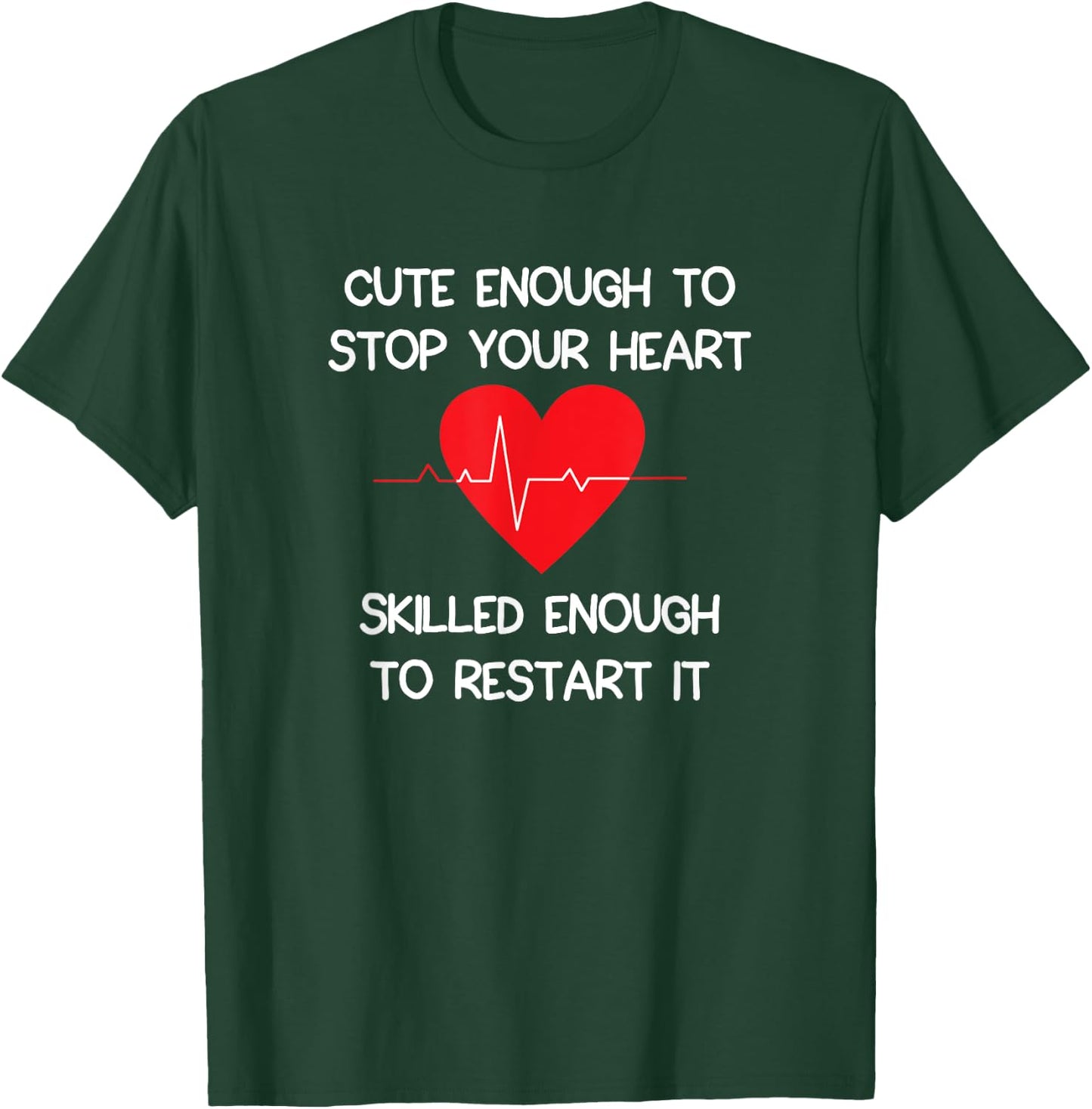 Cute Enough To Stop Your Heart. Skilled Enough To Restart it T-Shirt - T-Shirt | Forest