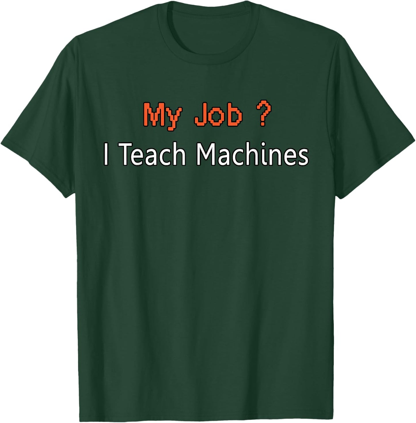 Machine Learning Shirt, Data Science, Job, Engineer, Math T-Shirt - T-Shirt | Forest