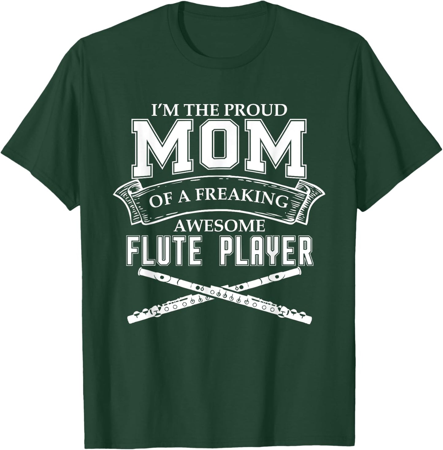 IM PROUD MOM OF FREAKING AWESOME FLUTE PLAYER Band T-Shirt - T-Shirt | Forest