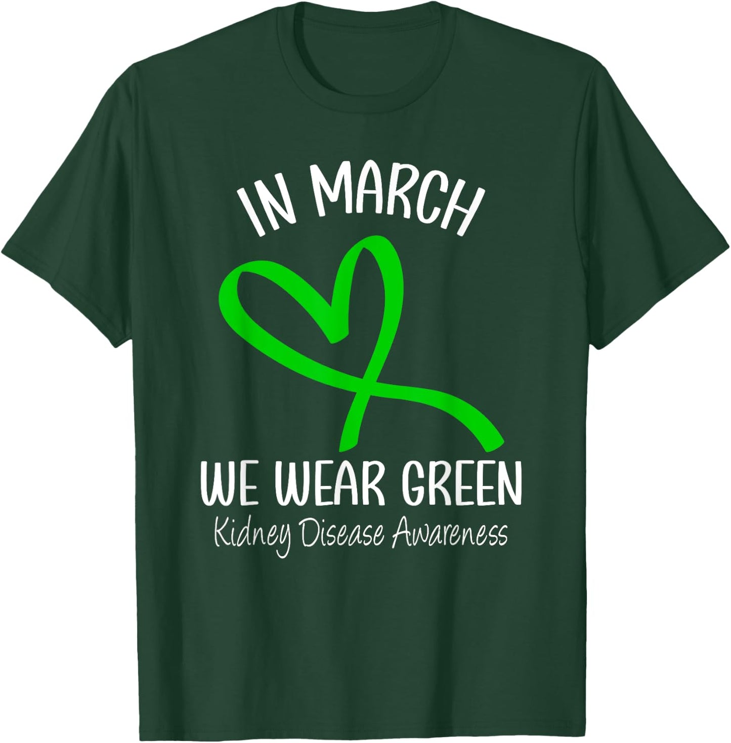 Heart In March We Wear Green Kidney Disease Awareness Ribbon T-Shirt - T-Shirt | Forest