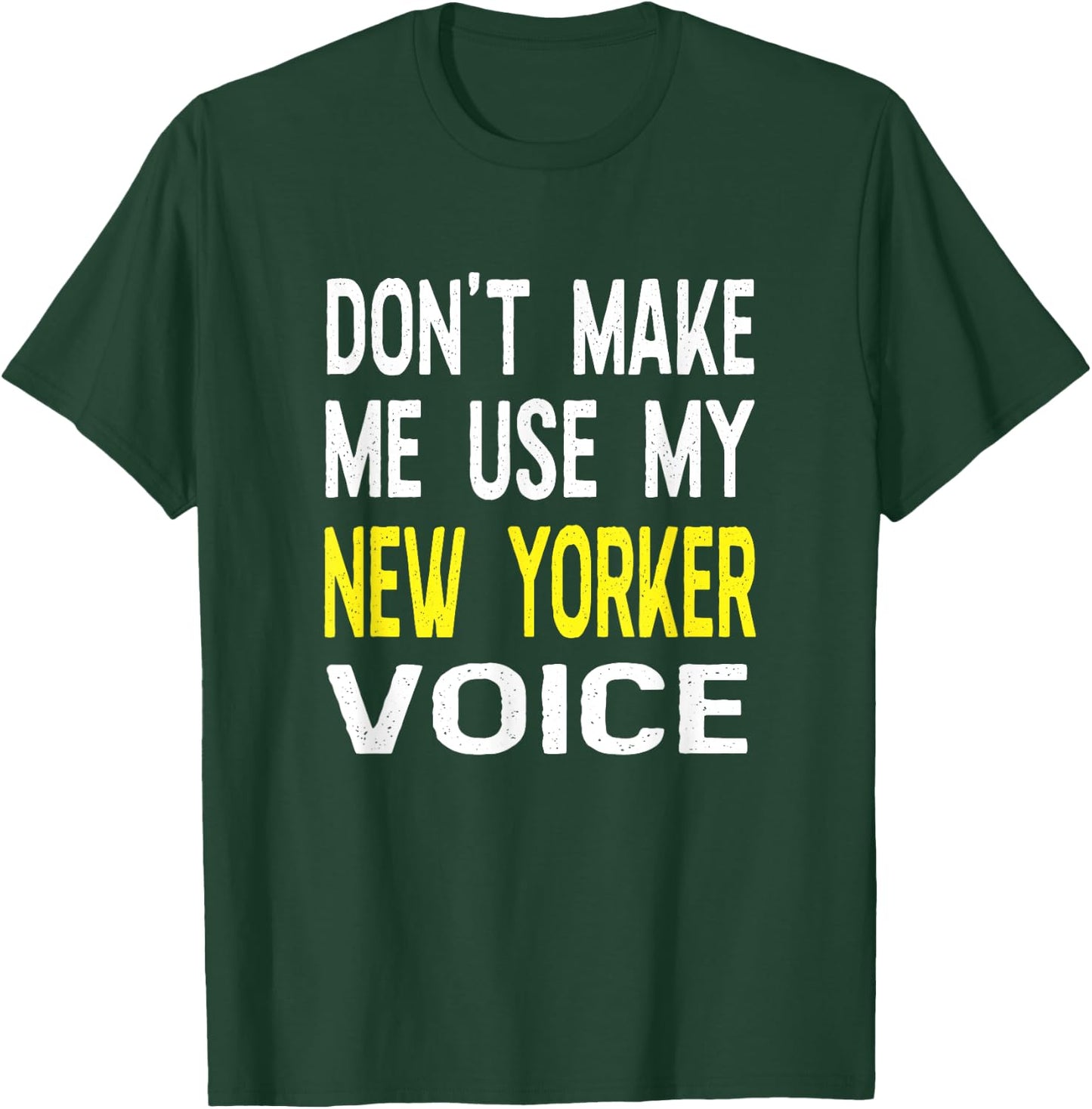 Don't Make Me Use My New Yorker Voice New York NY State T-Shirt - T-Shirt | Forest