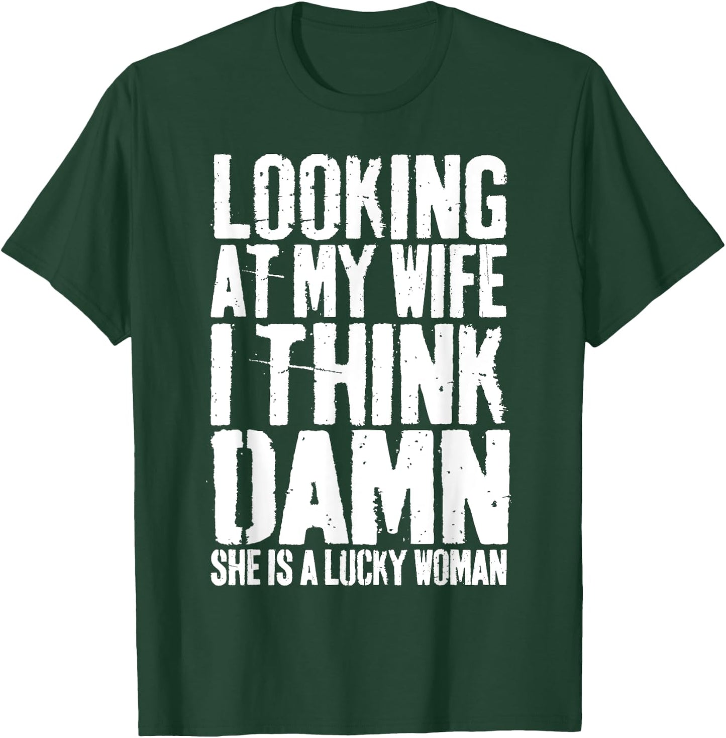 Looking At My Wife I Think Damn She Is A Lucky Woman Shirt T-Shirt - T-Shirt | Forest