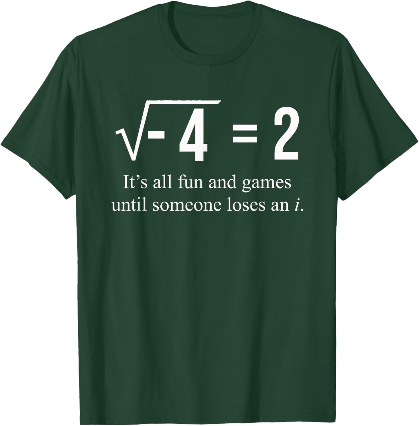 Square Root of -4 2 Someone Loses An i: Funny Math Lover T-Shirt - T-Shirt | Forest