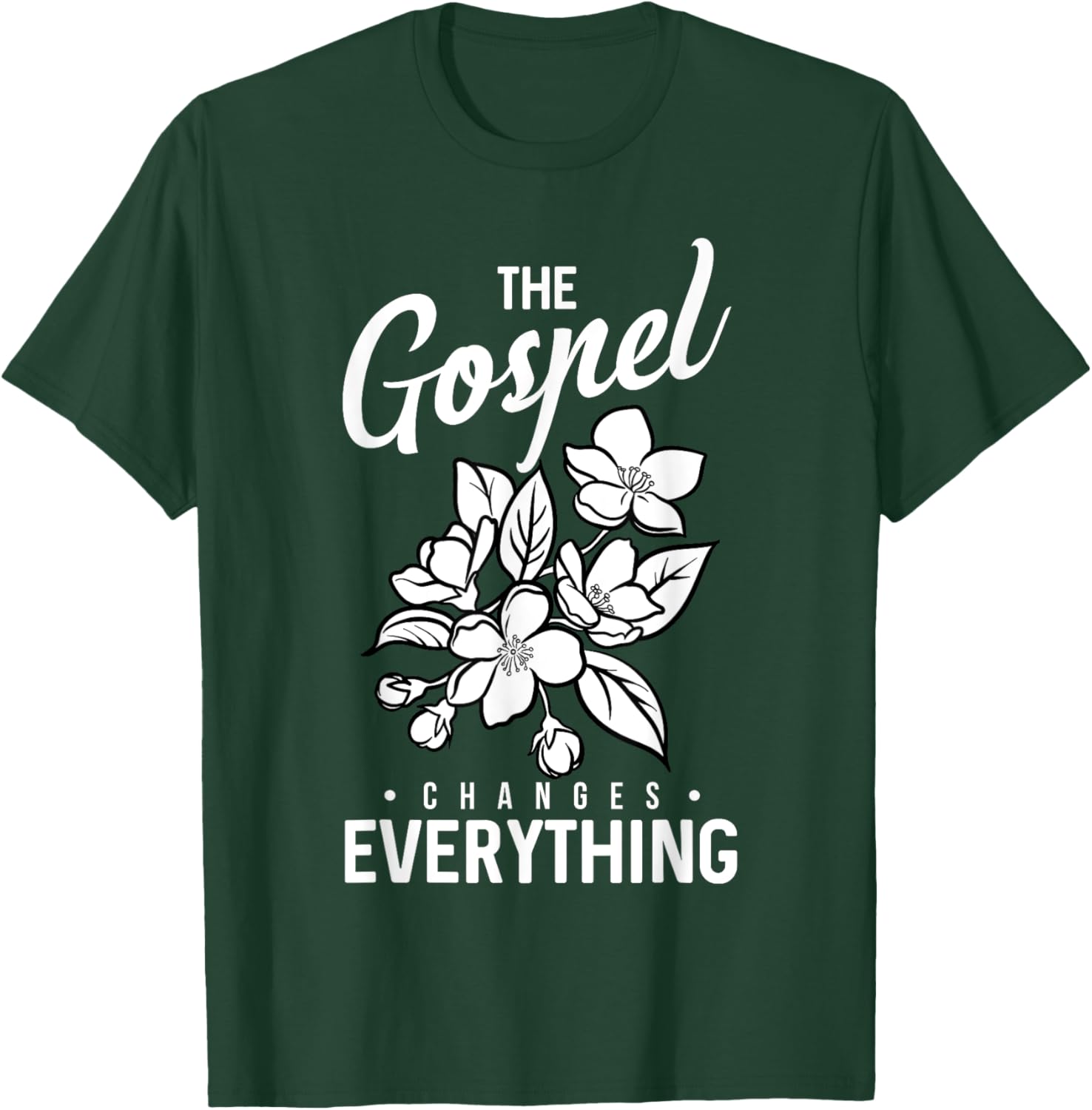 The Gospel Changes Everything Christian Faith Believer Verse T-Shirt - T-Shirt | Forest