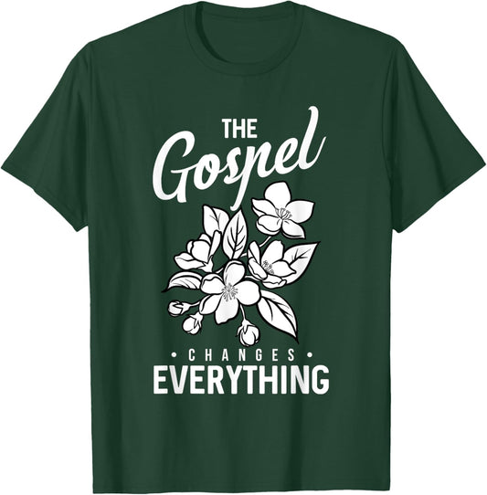 The Gospel Changes Everything Christian Faith Believer Verse T-Shirt - T-Shirt | Forest