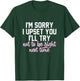 I'm Sorry I Upset You I'll Try Not To Be Right Next Time T-Shirt - T-Shirt | Forest