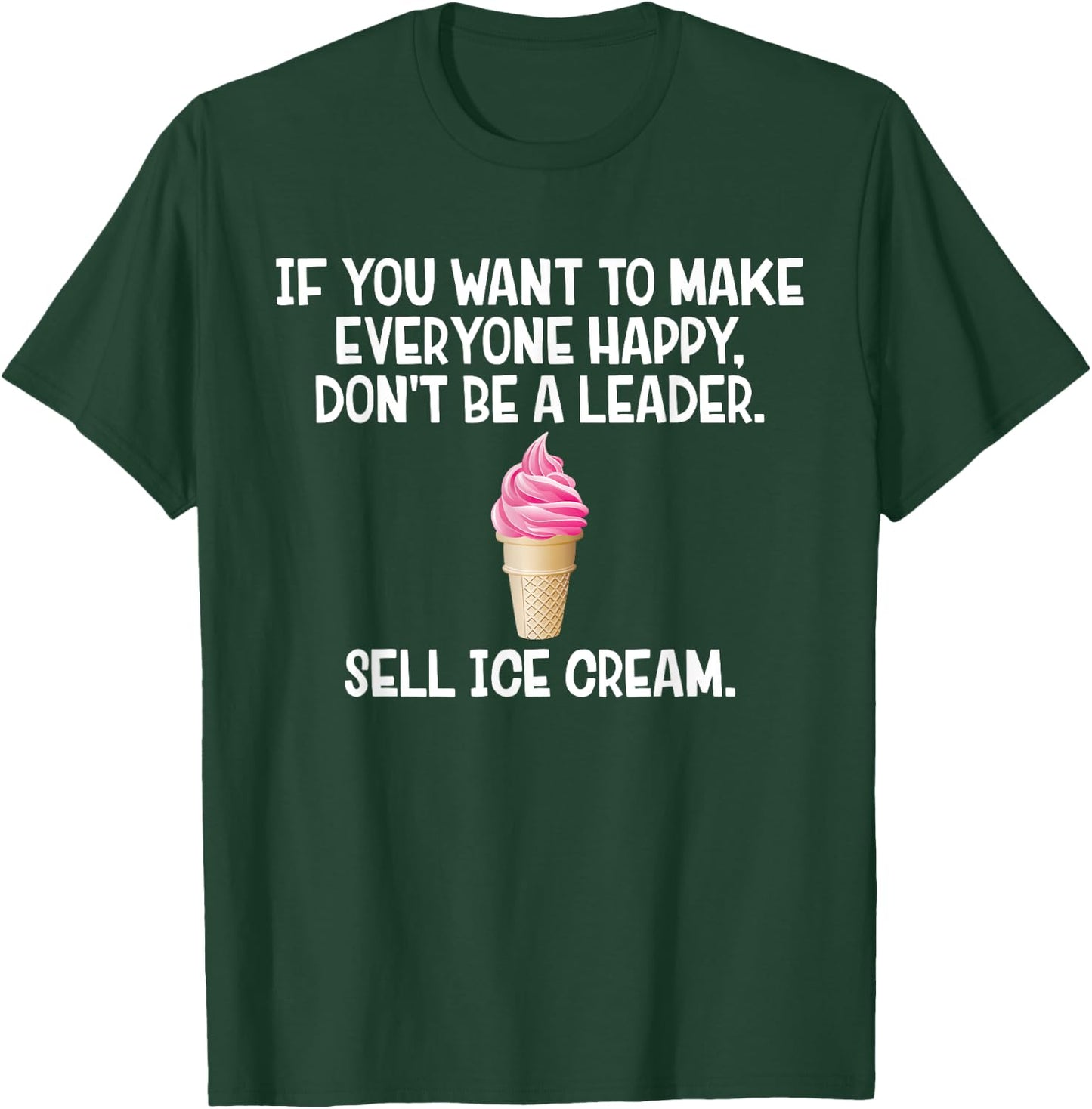 If You Want to Make Everyone Happy Don't Be Leader T-Shirt - T-Shirt | Forest