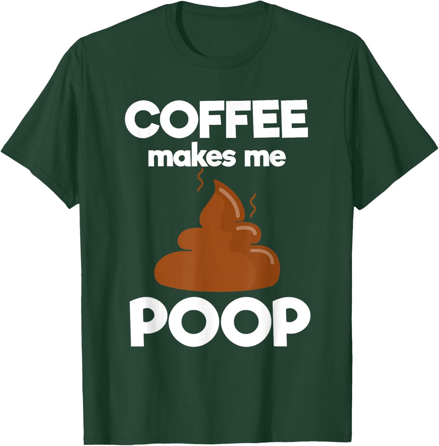 Coffee Makes Me Poop Funny Coffee Lover T-Shirt - T-Shirt | Forest