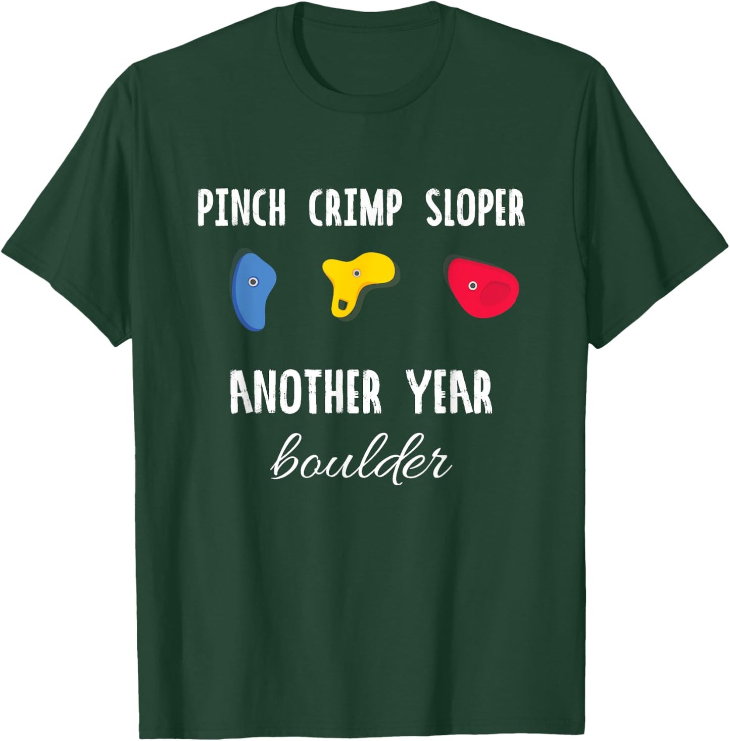 Pinch Crimp Sloper Another Year Boulder Rock Climbing Climb T-Shirt - T-Shirt | Forest