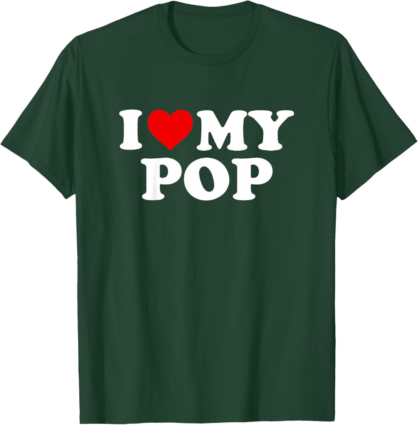 I Love My Pop Design: Toddler, Boy, Girl, Youth, Baby T-Shirt - T-Shirt | Forest