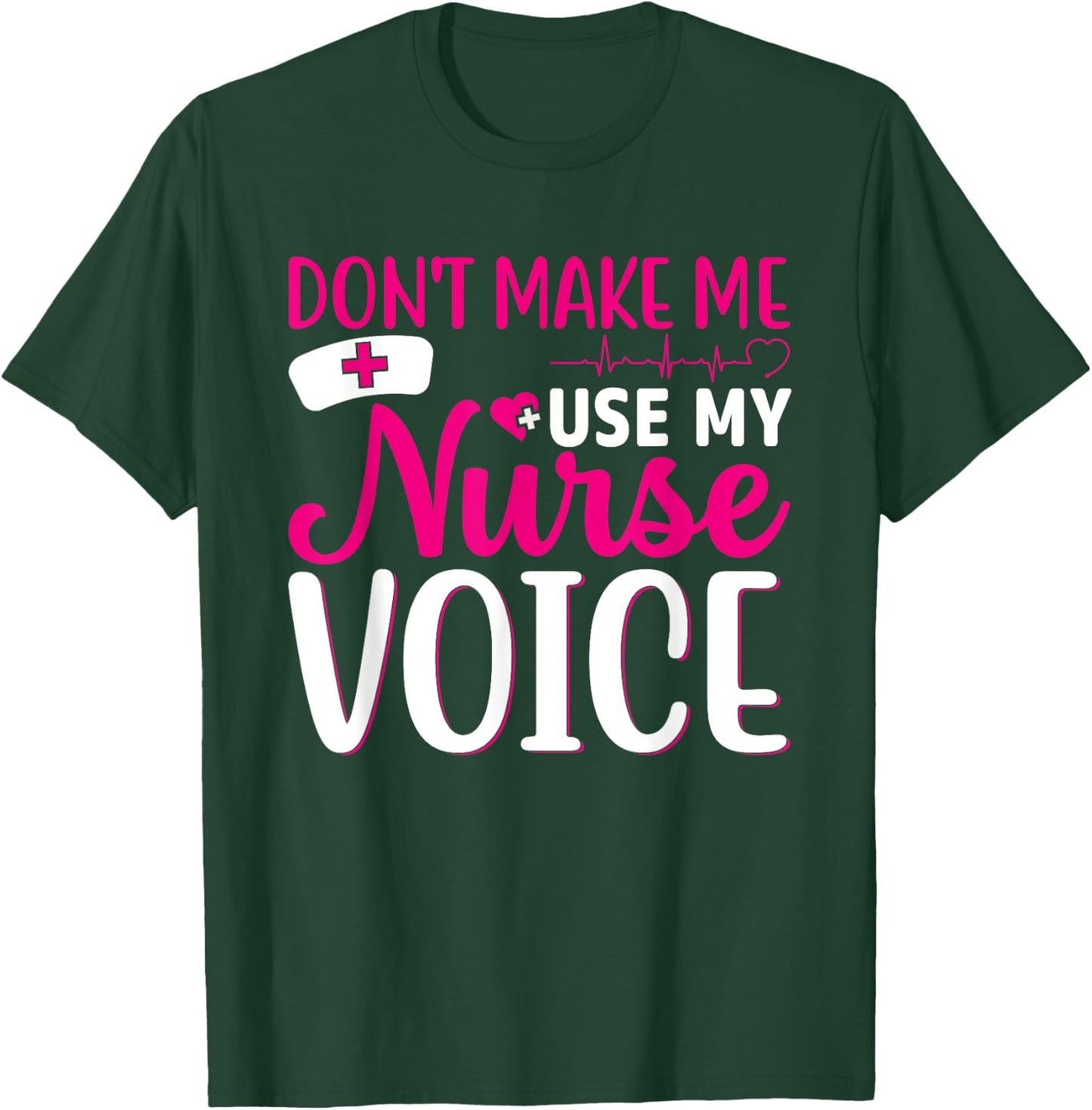 Nurse Lovers Funny Gifts Don't Make Me Use My Nurse Voice T-Shirt - T-Shirt | Forest