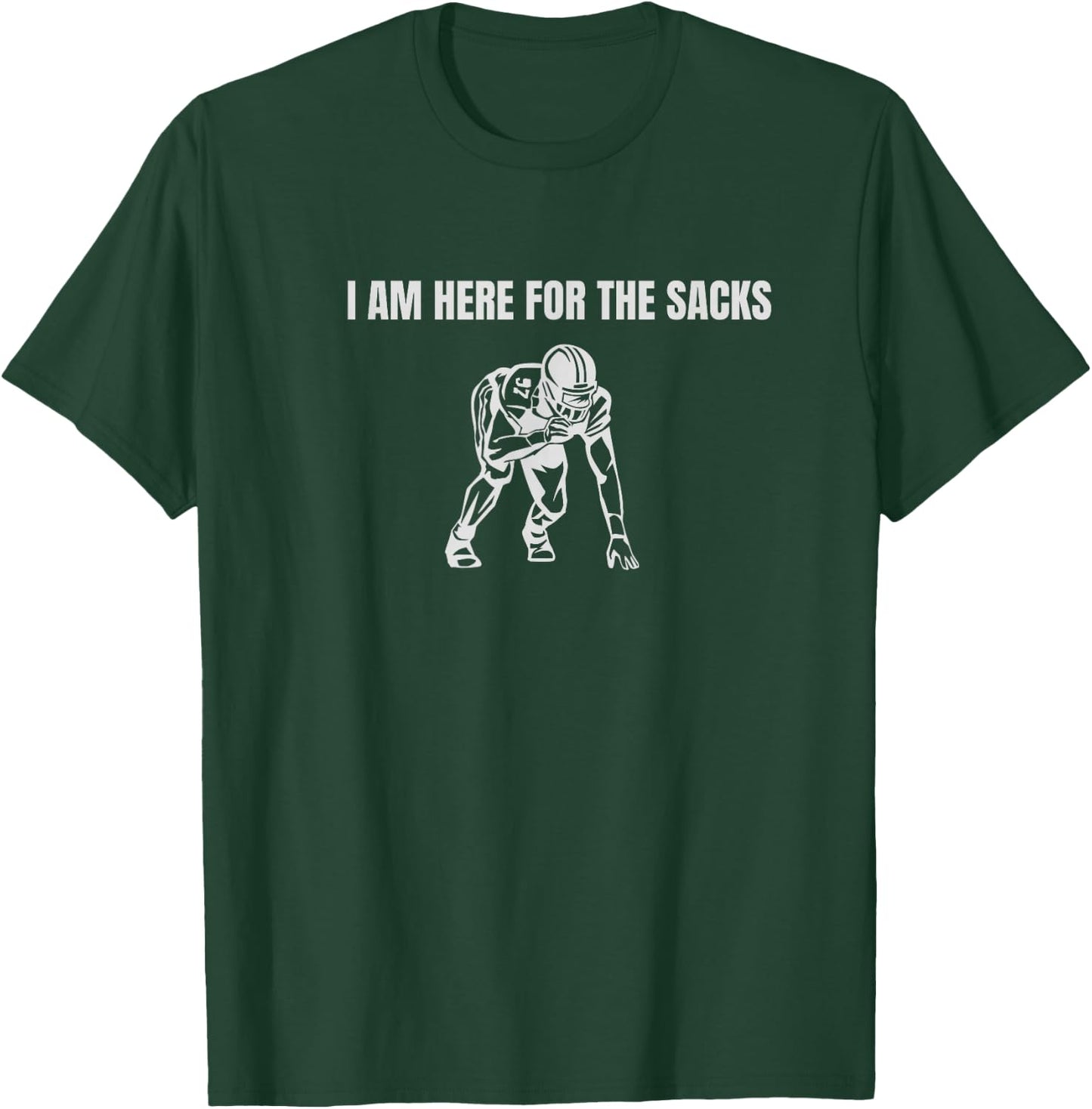 I am here for the Sacks Football Linebacker Defense DB FS T-Shirt - T-Shirt | Forest