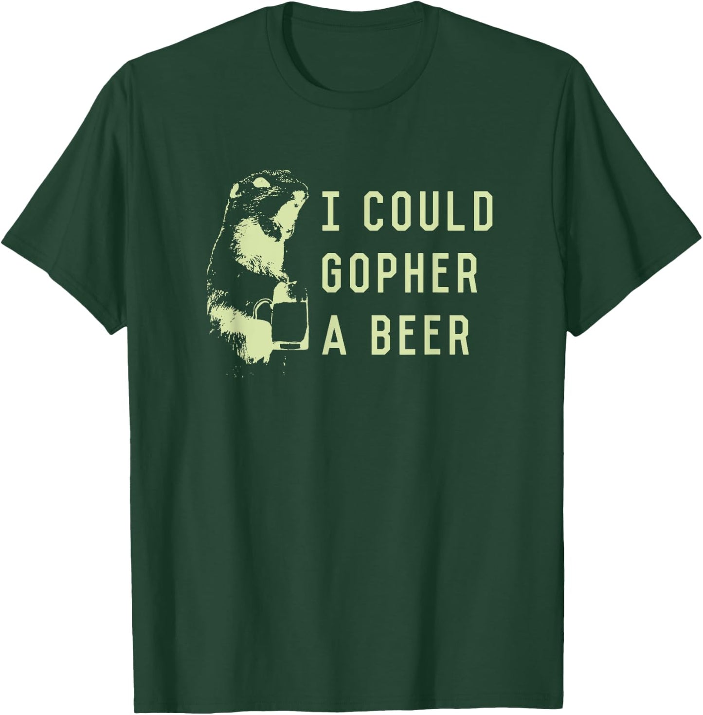 I could gopher a beer T-Shirt - T-Shirt | Forest