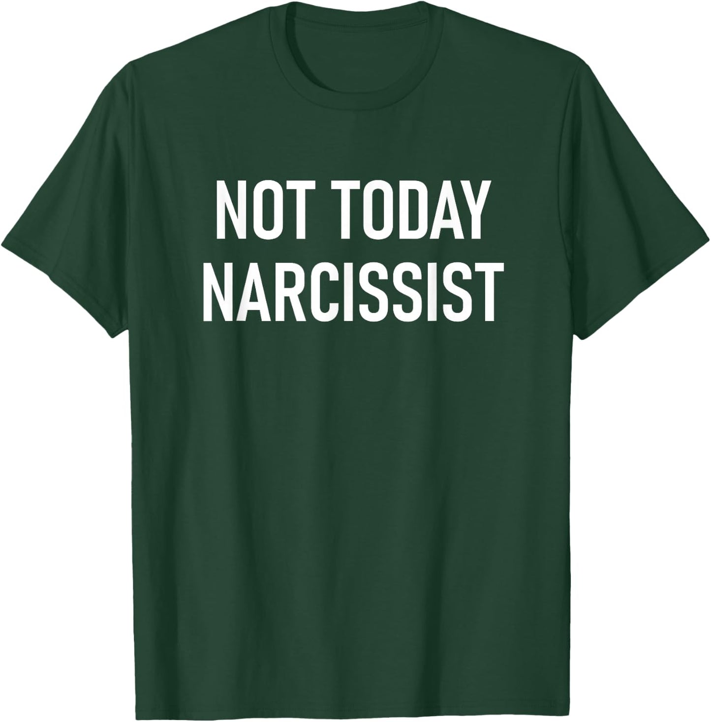 Not Today Narcissist, Funny, Jokes, Sarcastic T-Shirt - T-Shirt | Forest