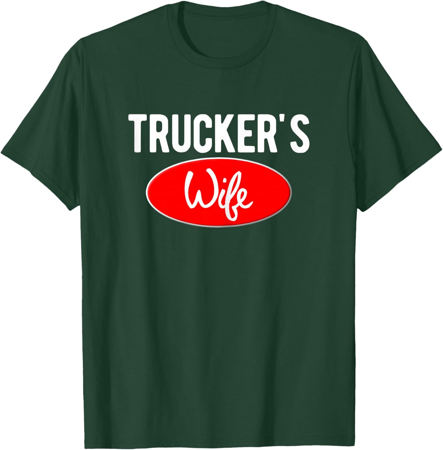 Trucker Wife Logo For Wives of 18 Wheel Truck Drivers T-Shirt - T-Shirt | Forest