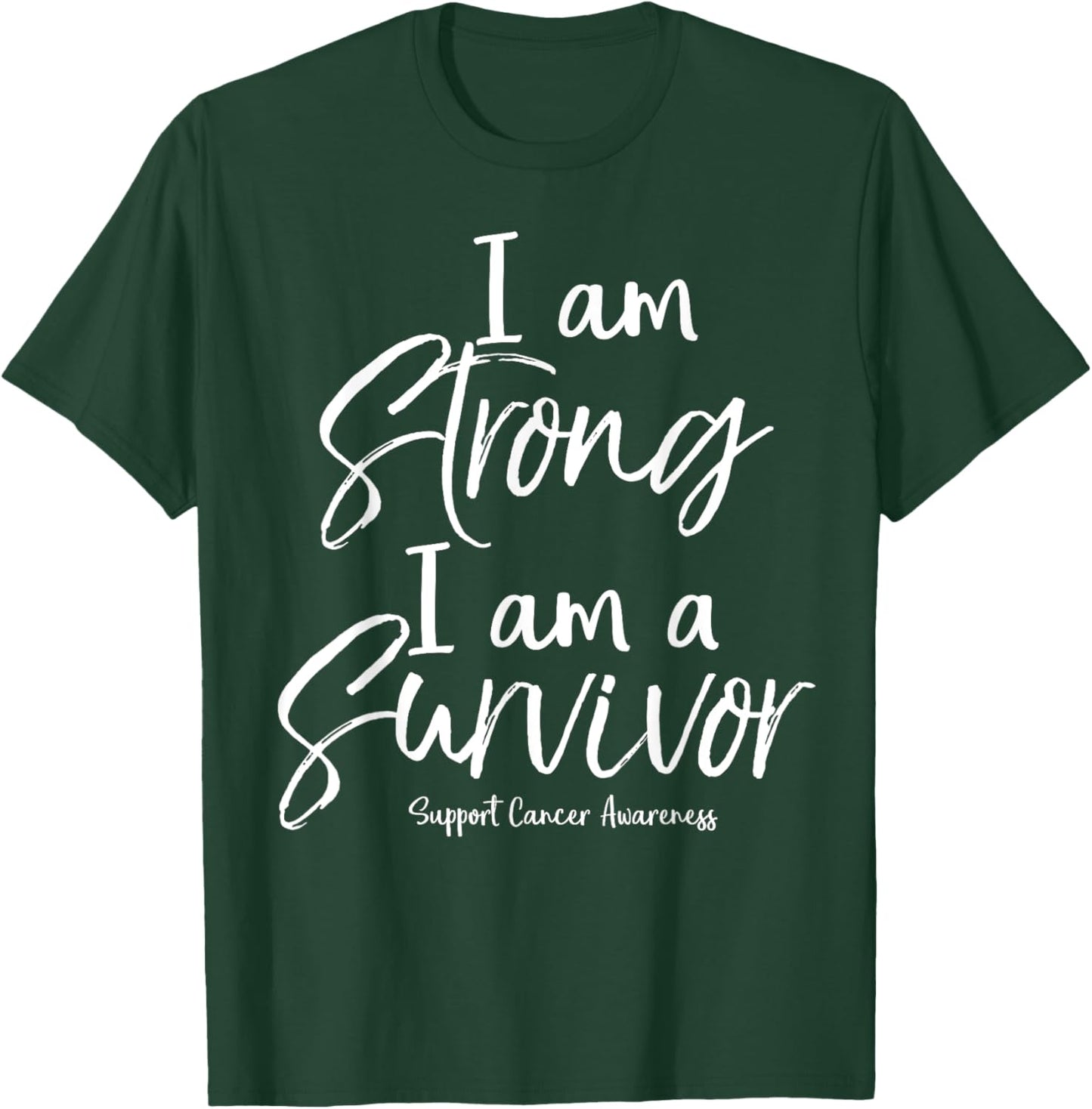 Support Cancer Awareness Gift I Am Strong I Am a Survivor T-Shirt - T-Shirt | Forest