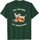 Yes I Do Need All These Dogs Dog Mom Gift T-Shirt - T-Shirt | Forest