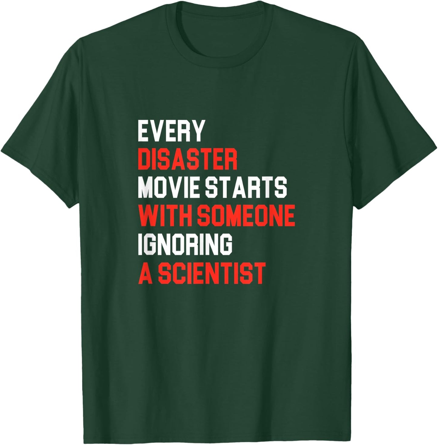 Every Disaster Movie starts with someone ignoring Scientist T-Shirt - T-Shirt | Forest