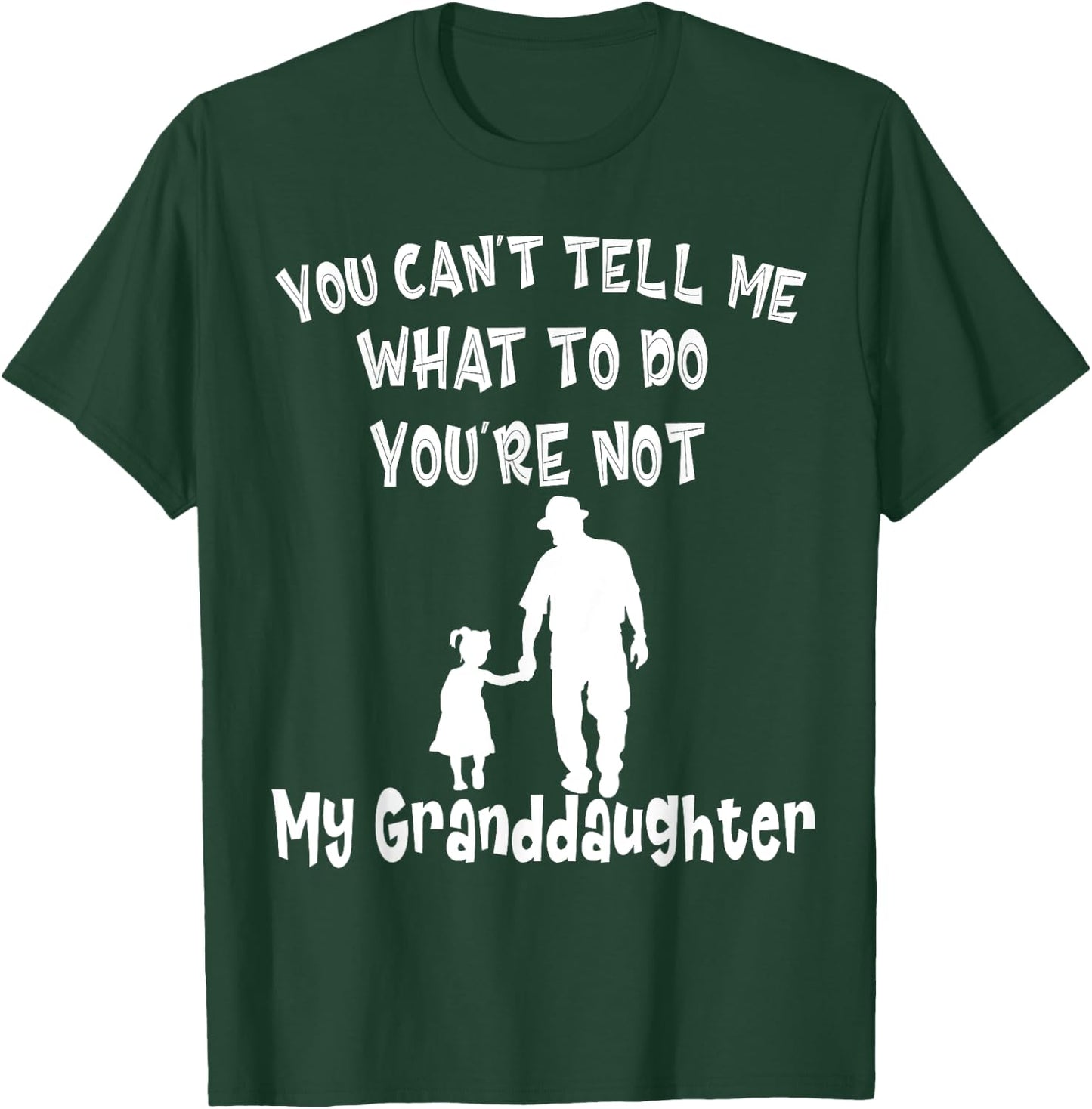 You Can not Tell Me What To Do You are Not My Granddaughter T-Shirt - T-Shirt | Forest