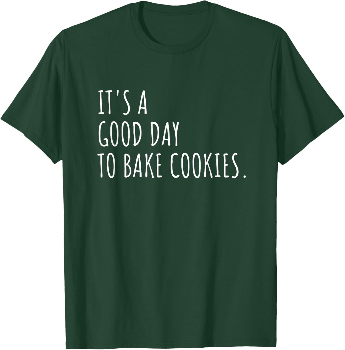 It's A Good Day to Bake Cookies Funny Cookie Baking T-Shirt - T-Shirt | Forest